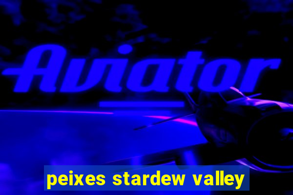 peixes stardew valley